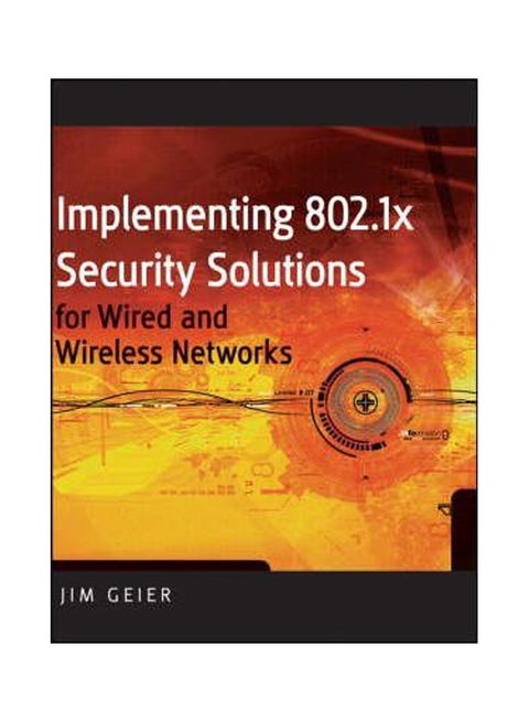 Implementing 802.1X Security Solutions For Wired And Wireless Networks Hardcover English by Jim Geier - 14-Apr-08