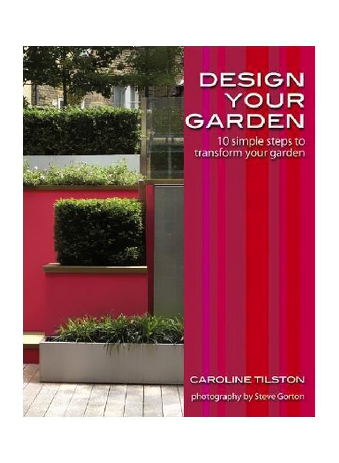 Design Your Garden: 10 Simple Steps To Transform Your Garden Paperback English by Caroline Tilston - 9-May-08