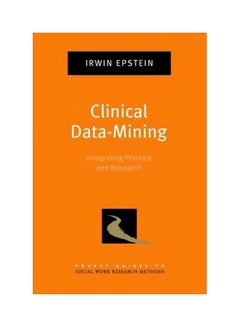 Clinical Data-Mining: Integrating Practice And Research Paperback English by Irwin Epstein - 40129 
