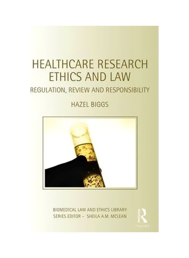 Healthcare Research Ethics And Law: Regulation, Review And Responsibility Paperback English by Hazel Biggs - 40181