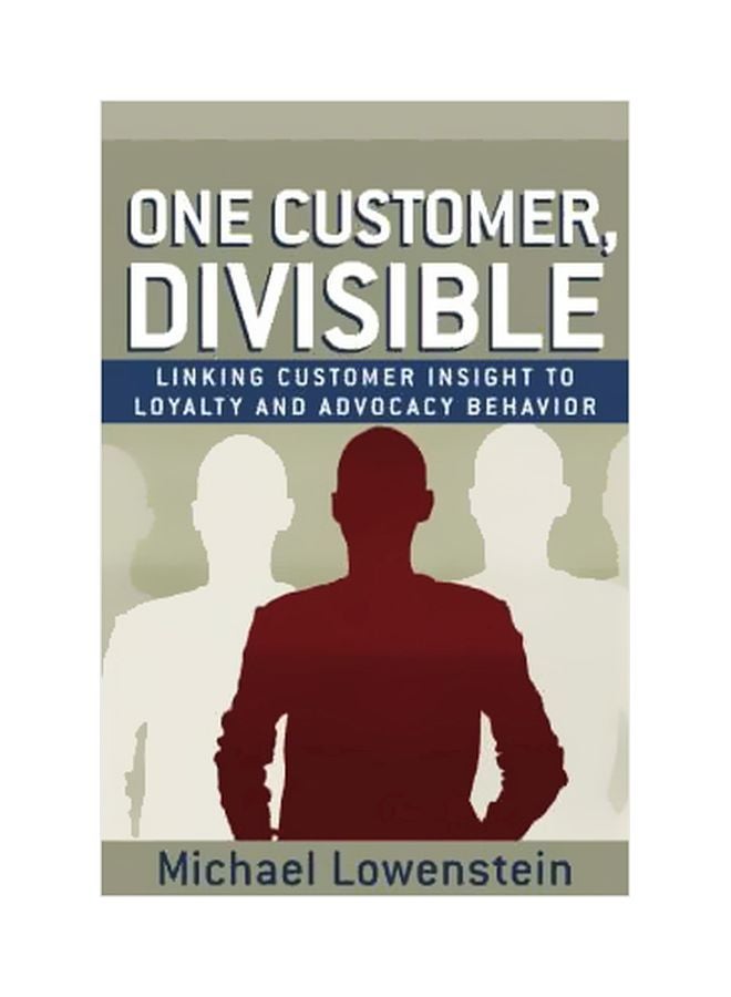 One Customer, Divisible: Linking Customer Insight To Loyalty And Advocacy Behavior Hardcover English by Michael W. Lowenstein - 38659 