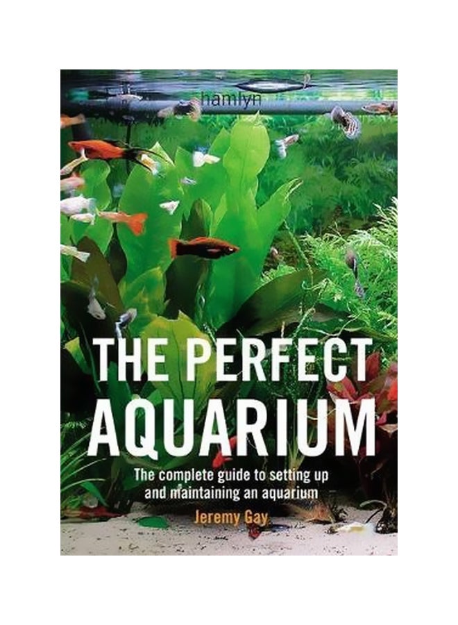 The Perfect Aquarium:the Complete Guide To Setting Up & Maintaining An Aquarium Paperback English by Jeremy Gay - 42588