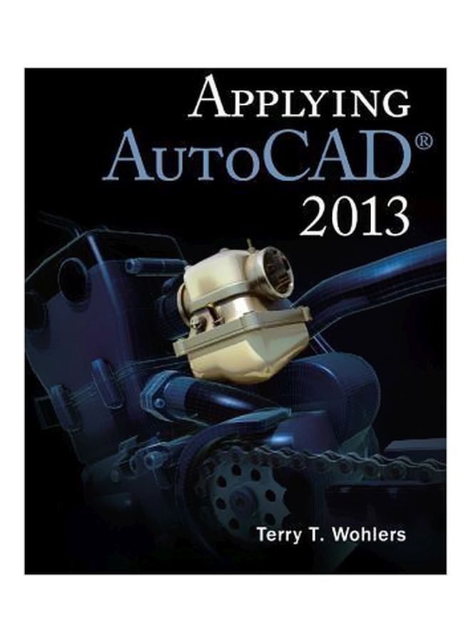 Applying AutoCAD 2013 Paperback English by Terry T Wohlers - 16-Jul-12
