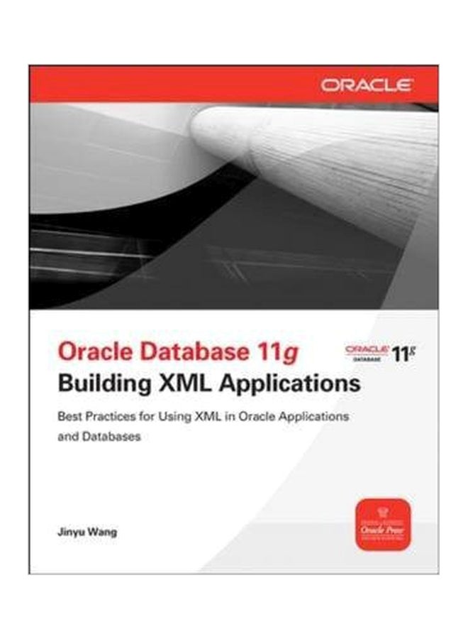 Oracle Database 11g Building Oracle XML DB Applications Paperback English by Jinyu Wang - 14-Sep-11