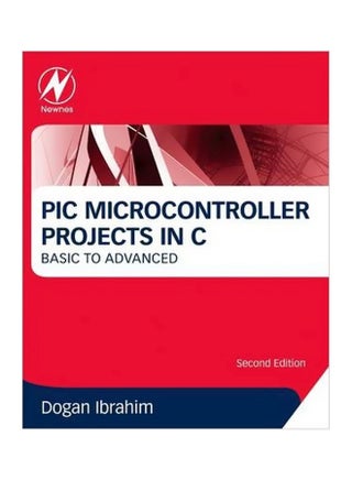 PIC Microcontroller Projects In C : Basic To Advanced Paperback English by Dogan Ibrahim - 7-May-14 - v1560339223/N26591637A_1