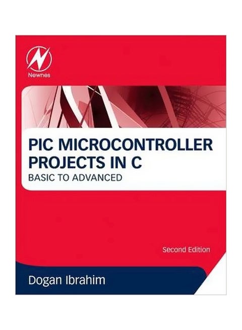 PIC Microcontroller Projects In C : Basic To Advanced Paperback English by Dogan Ibrahim - 7-May-14