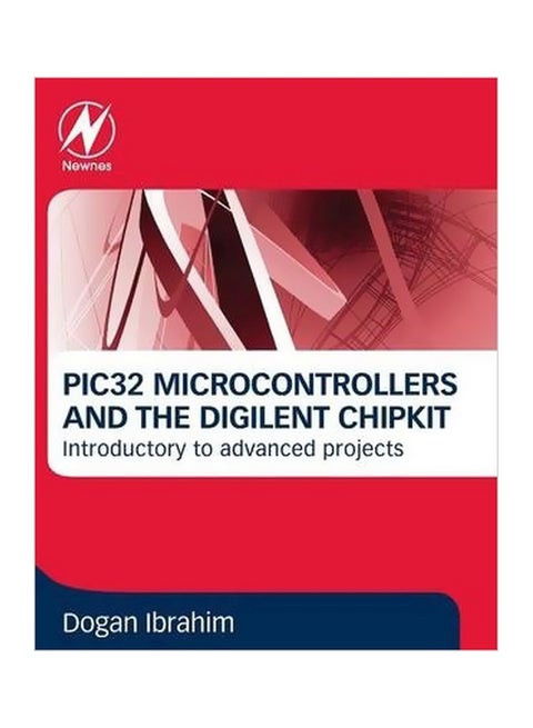 PIC32 Microcontrollers And The Digilent Chipkit : Introductory To Advanced Projects Paperback English by Dogan Ibrahim - 20-Jan-15