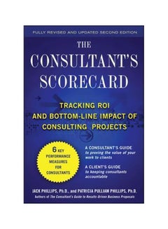 The Consultant's Scorecard: Tracking ROI And Bottom-line Impact Of Consulting Projects Hardcover English by Jack Phillips - 3-Feb-11