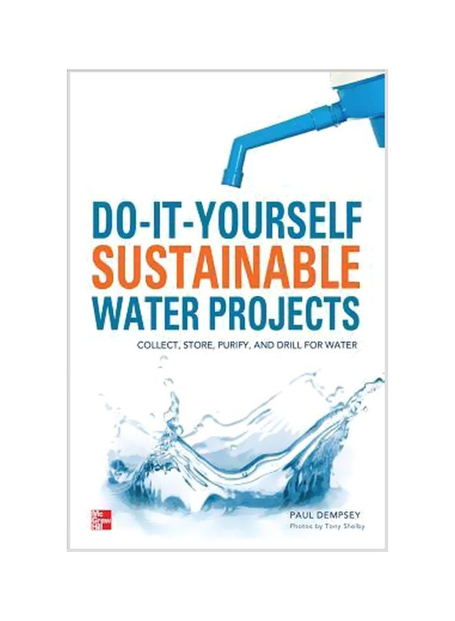 Do-it-yourself Sustainable Water Projects: Collect, Store, Purify, And Drill For Water Paperback English by Paul Dempsey - 30-Jan-13