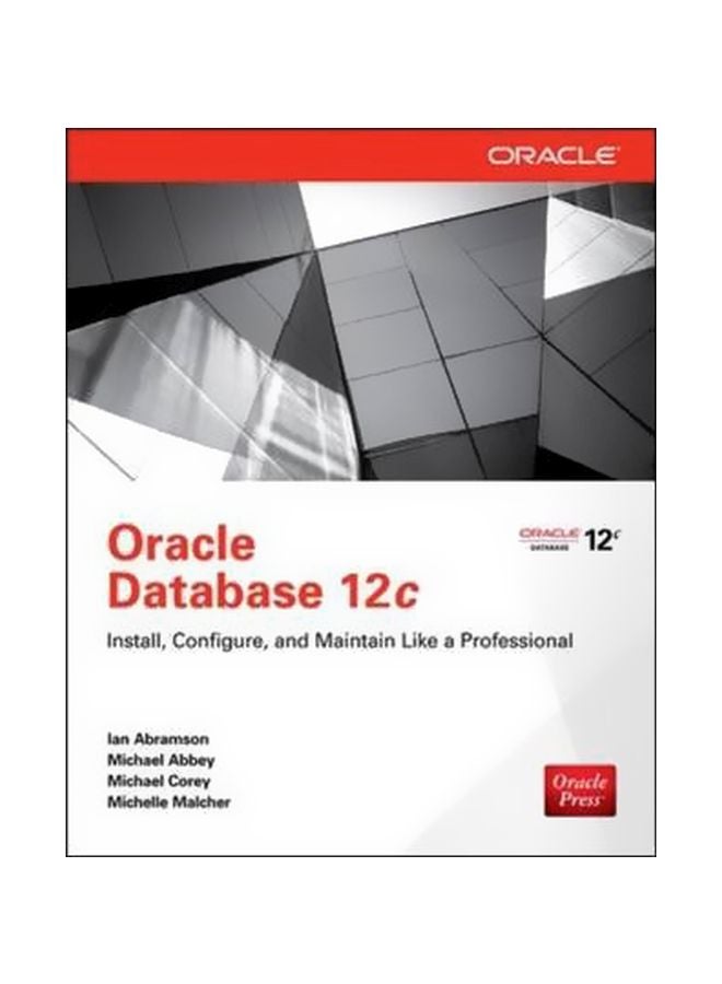 Oracle Database 12c Install, Configure And Maintain Like A Professional Paperback English by Ian Abramson - 24-Oct-13