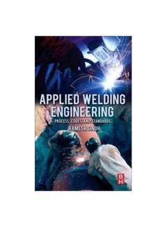 Applied Welding Engineering: Processes, Codes, And Standards Paperback English by Ramesh Singh - 21 December 2011
