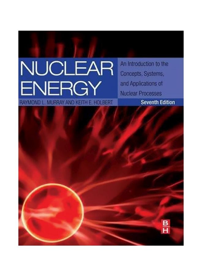 Nuclear Energy: An Introduction To The Concepts, Systems, And Applications Of Nuclear Processes Hardcover English by Raymond Murray - 29 Mar 2014 