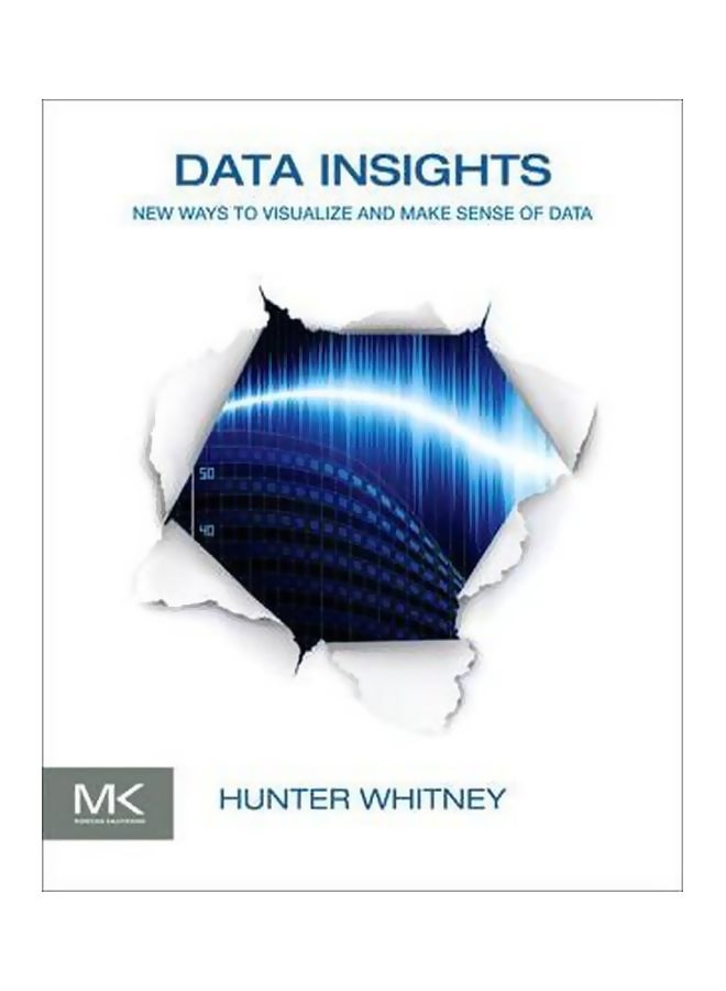 Data Insights: New Ways To Visualize And Make Sense Of Data Paperback English by Hunter Whitney - 29 November 2012