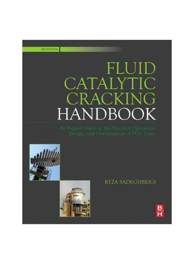 Fluid Catalytic Cracking Handbook: An Expert Guide To The Practical Operation, Design, And Optimization Of FCC Units Hardcover English by Reza Sadeghbeigi 
