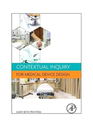 Contextual Inquiry For Medical Device Design Paperback English by Mary Beth Privitera - 15 June 2015 - v1560339492/N26592831A_1