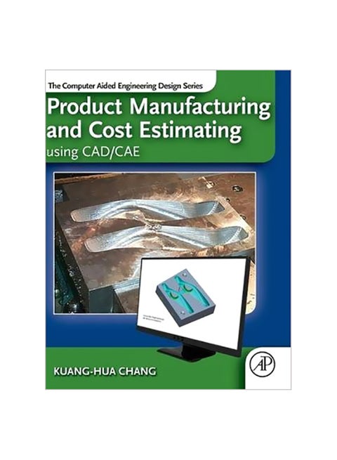 Product Manufacturing And Cost Estimating Using Cad/cae: The Computer Aided Engineering Design Series Hardcover English by Kuang-Hua Chang - 22 August 2013