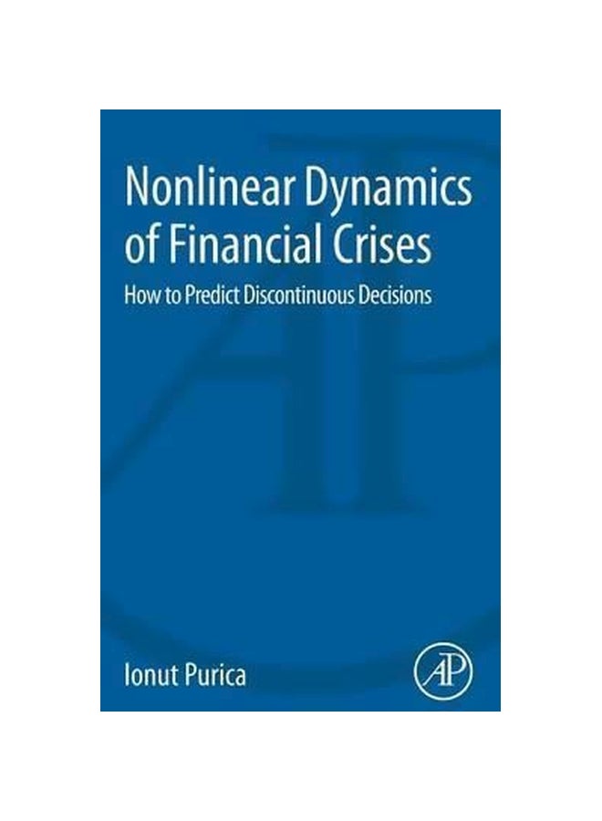 Nonlinear Dynamics Of Financial Crises: How To Predict Discontinuous Decisions Paperback English by Ionut Purica - 21 Apr 2015 
