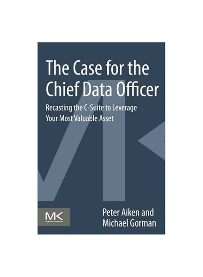 null - The Case For The Chief Data Officer: Recasting The C-suite To Leverage Your Most Valuable Asset Paperback English by Peter Aiken - 6 May 2013 - Image 1