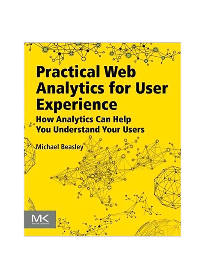 Practical Web Analytics For User Experience: How Analytics Can Help You Understand Your Users Paperback English by Michael Beasley - 3 January 2014 