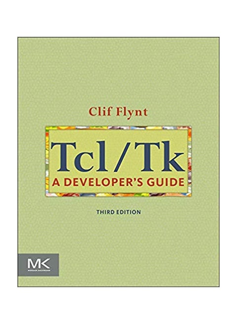 Tcl/Tk: A Developer's Guide (The Morgan Kaufmann Series in Software Engineering and Programming) Paperback English by Clif Flynt - 3 October 2011
