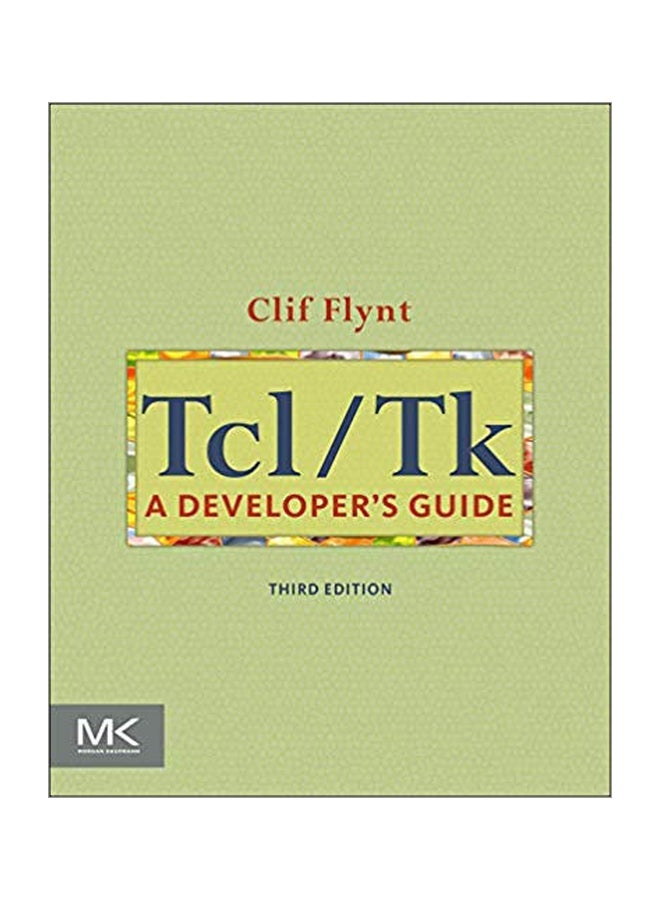 Tcl/Tk: A Developer's Guide (The Morgan Kaufmann Series in Software Engineering and Programming) Paperback English by Clif Flynt - 3 October 2011 