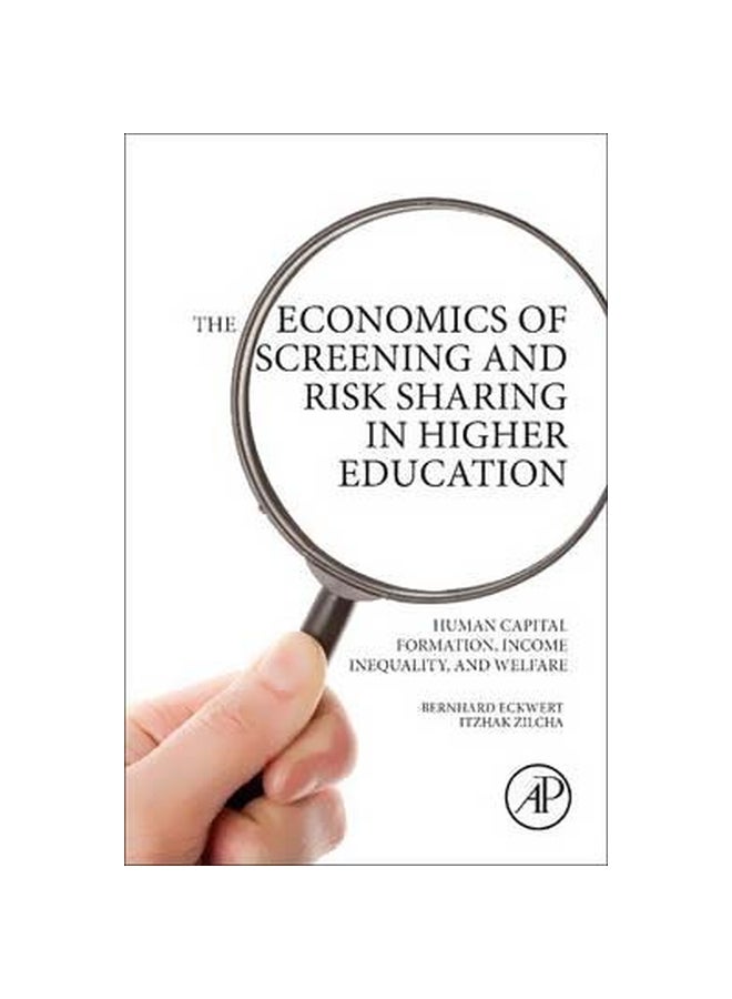 The Economics Of Screening And Risk Sharing In Higher Education: Human Capital Formation, Income Inequality, And Welfare Paperback English by Bernhard Eckwert - 05 May 2015 