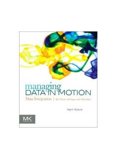Managing Data In Motion: Data Integration Best Practice Techniques And Technologies Paperback English by April Reeve - 25 April 2013 