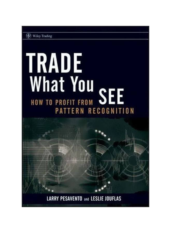 Trade What You See: How To Profit From Pattern Recognition Paperback English by Larry Pesavento - 2-Nov-07