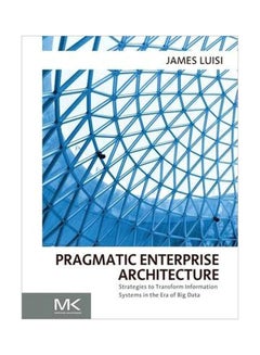 Pragmatic Enterprise Architecture Paperback English by James Luisi - 15 May 2014 - v1560339684/N26592757A_1