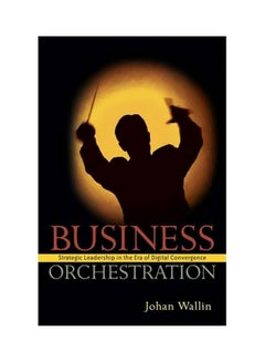 Business Orchestration: Strategic Leadership In The Era Of Digital Convergence Hardcover English by Johan Wallin - 01-Oct-06 