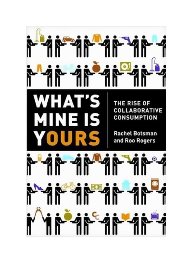 What's Mine Is Yours : The Rise Of Collaborative Consumption paperback english - 01-Oct-10 