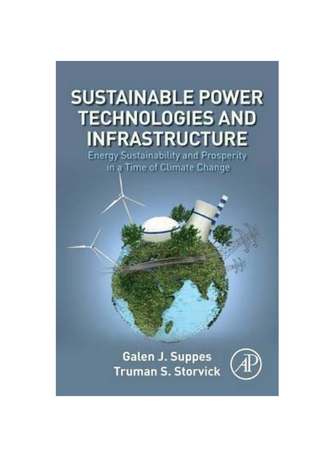 Sustainable Power Technologies And Infrastructure: Energy Sustainability And Prosperity In A Time Of Climate Change Paperback English by Galen J. Suppes - 13 Oct 2015