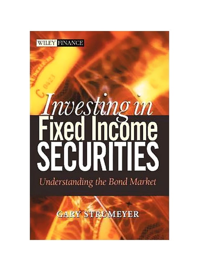 Investing In Fixed Income Securities: Understanding The Bond Market Hardcover English by Gary Strumeyer - 28-Feb-05 