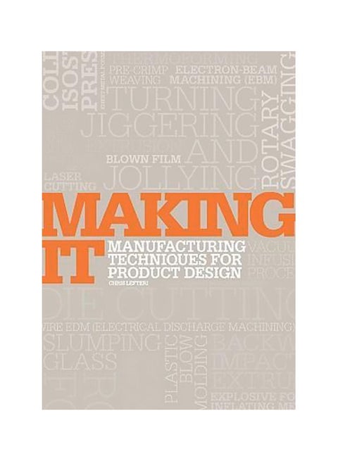 Making It: Manufacturing Techniques For Product Design Paperback English by Chris Lefteri - 01-Jul-07