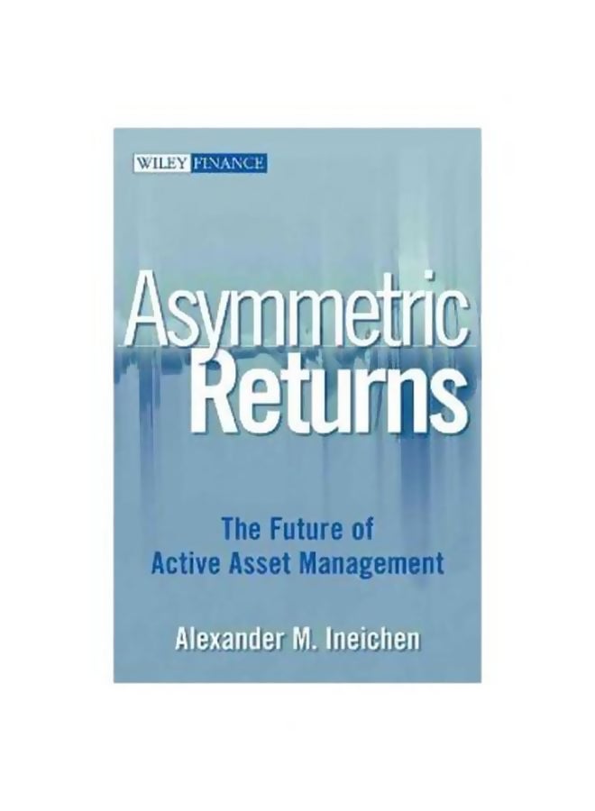 Asymmetric Returns: The Future Of Active Asset Management Hardcover English by Alexander M. Ineichen - 09-Jan-07