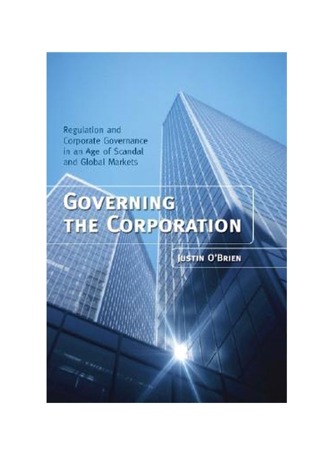 Governing The Corporation: Regulation And Corporate Governance In An Age Of Scandal And Global Markets Hardcover English by Justin O'Brien - 23-Sep-05 