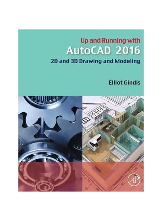 Up And Running With Autocad 2016: 2D And 3D Drawing And Modeling Paperback English by Elliot Gindis - 30 Jul 2015 