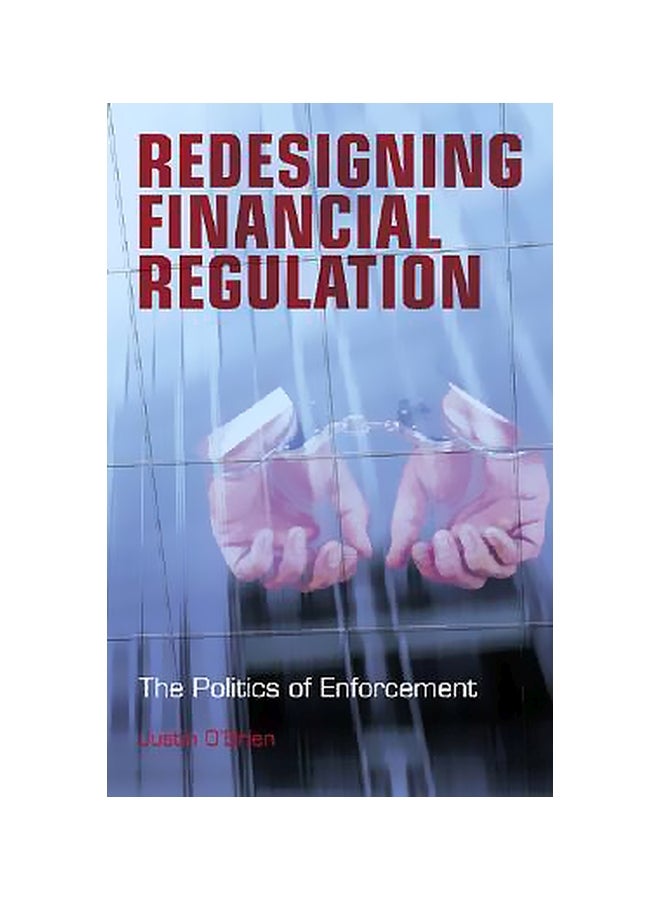 Redesigning Financial Regulation: The Politics Of Enforcement Hardcover English by Justin O'Brien - 13-Dec-06