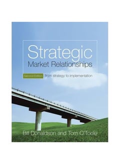 Strategic Market Relationships: From Strategy To Implementation Paperback English by Bill Donaldson - 11-Jun-07 