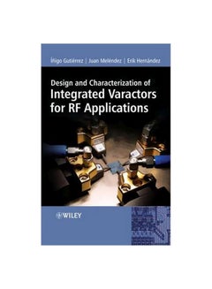 Design And Characterization Of Integrated Varactors For RF Applications Hardcover English by Inigo Gutierrez - 16-Feb-07 