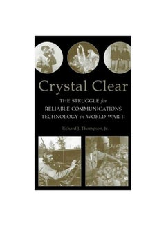 Crystal Clear: The Struggle for Reliable Communications Technology In World War II Hardcover English by Richard J. Thompson - 03-Nov-06