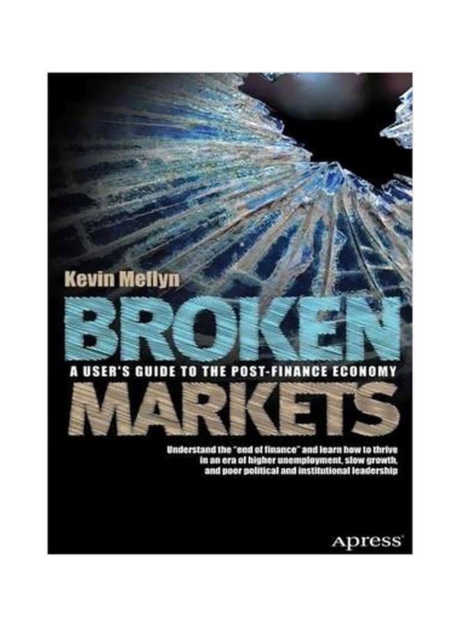 Broken Markets: A User's Guide To The Post-Finance Economy Paperback English by Kevin Mellyn - 20-Jun-12