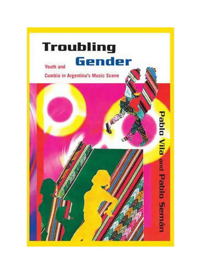 Troubling Gender: Youth And Cumbia In Argentina's Music Scene Paperback English by Pablo Vila - 22-Jul-11 
