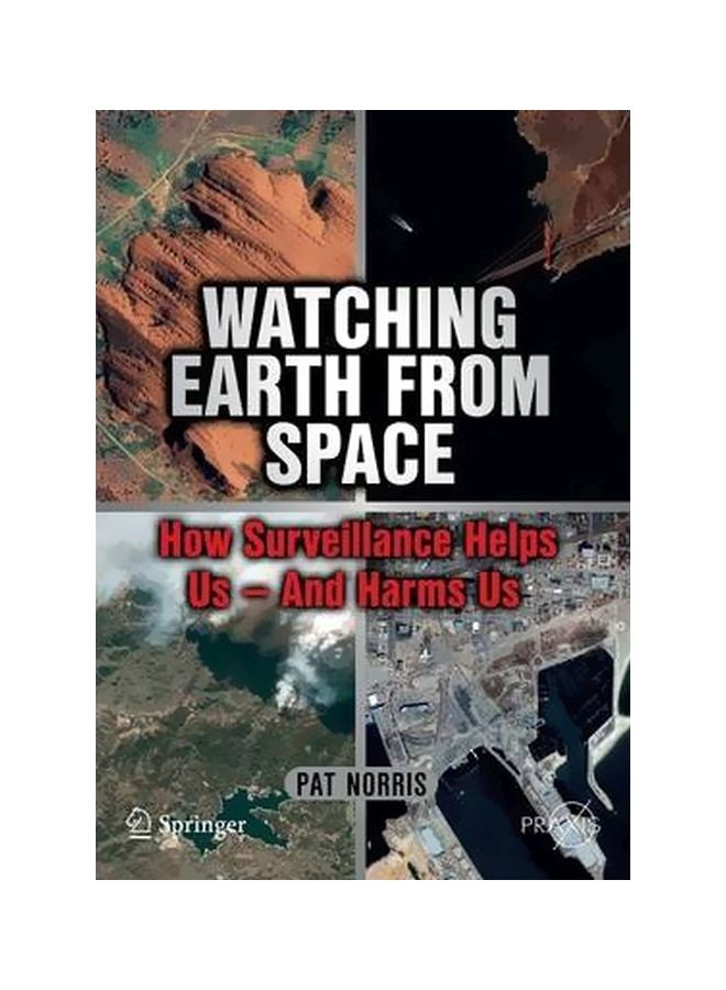 Watching Earth From Space : How Surveillance Helps Us -- And Harms Us Paperback English by Pat Norris - 30-Nov-10 