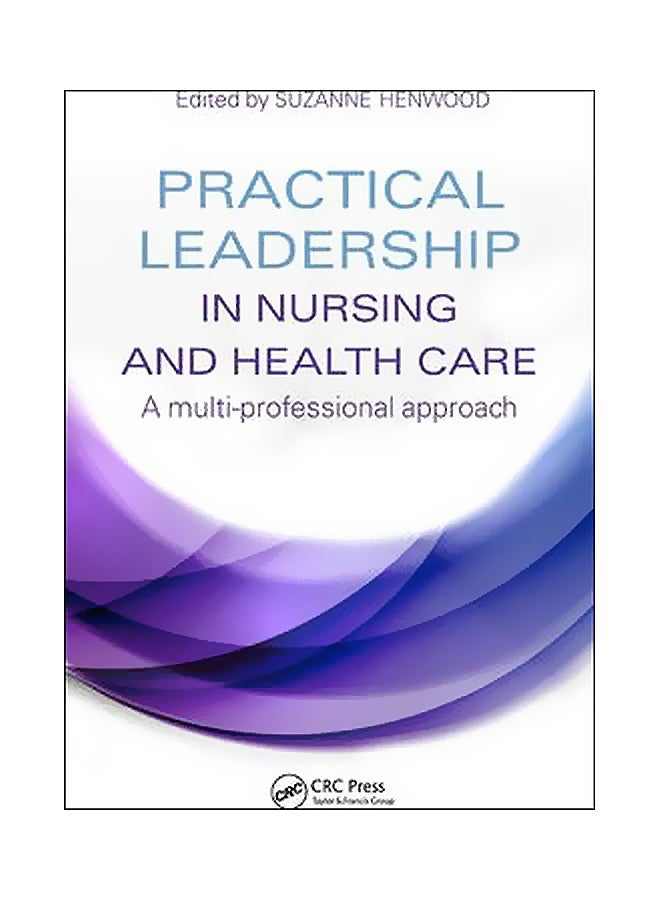 Practical Leadership In Nursing And Health Care: A Multi-professional Approach Paperback English by Suzanne Henwood - 25-Apr-14 