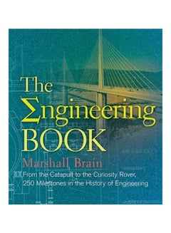 The Engineering Book : From The Catapult To The Curiosity Rover, 250 Milestones In The History Of Engineering Hardcover English by Marshall Brain - 1-Aug-15 