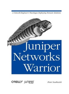 Juniper Networks Warrior : A Guide To The Rise Of Juniper Networks Implementations Paperback English by Peter Southwick - 18-Jan-13 