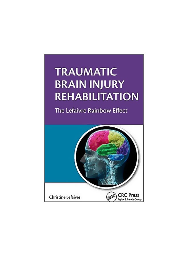 Traumatic Brain Injury Rehabilitation: The Lefaivre Rainbow Effect Hardcover English by Christine Lefaivre - 7-Aug-14 