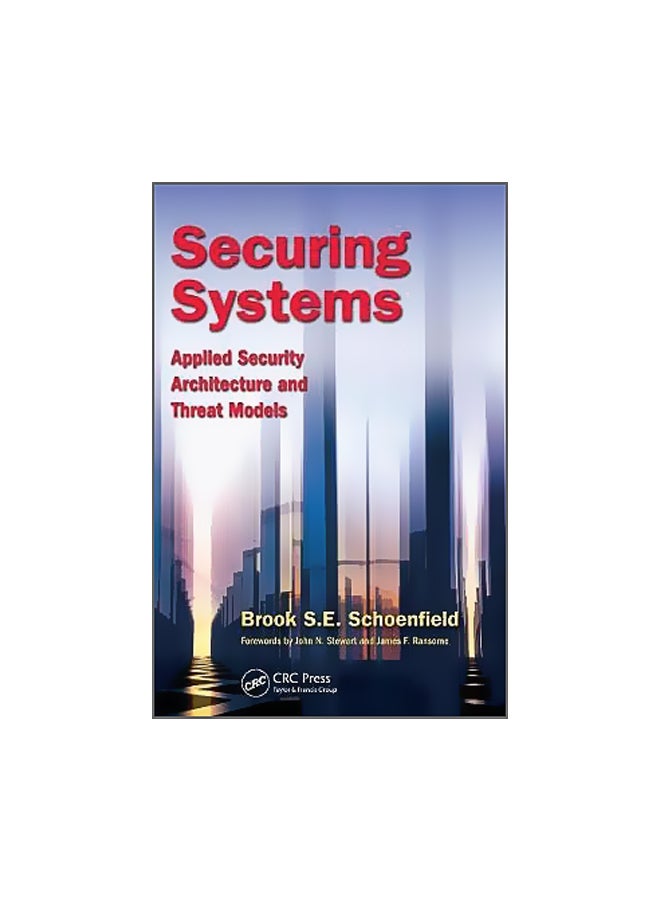 Securing Systems: Applied Security Architecture And Threat Models Hardcover English by Brook S. E. Schoenfield - 26-May-15 