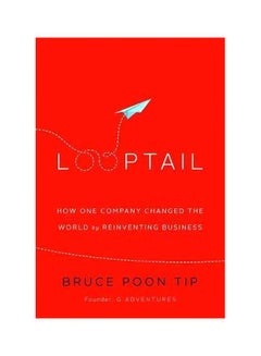 Looptail : How One Company Changed The World By Reinventing Business Paperback English by Bruce Poon Tip - 28-Nov-13 